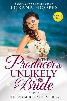 The Producer's Unlikely Bride Large Print Edition: A Blushing Brides Fake Romance - Lorana Hoopes - cover