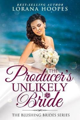 The Producer's Unlikely Bride: A Blushing Brides Fake Romance - Lorana Hoopes - cover
