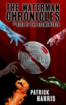 The Waterman Chronicles: Rise of the Elementals - Patrick Harris - cover