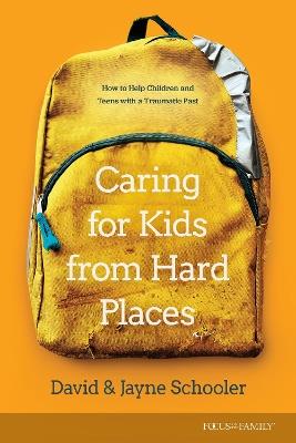 Caring for Kids from Hard Places: How to Help Children and Teens with a Traumatic Past - Jayne E. Schooler - cover