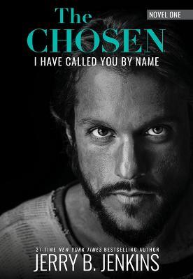 The Chosen: I Have Called You by Name (Revised & Expanded): A Novel Based on Season 1 of the Critically Acclaimed TV Series - Jerry B Jenkins - cover