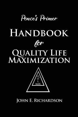 Ponce's Primer Handbook for Quality Life Maximization - John E Richardson - cover