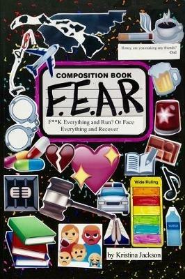 F.E.A.R.: F**k Everything and Run? Or Face Everything and Recover - Kristina Jackson - cover