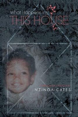 What Happens in This House: A Memoir of Strength - Nzinga Cates - cover