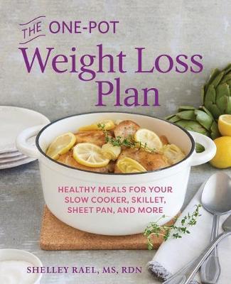 The One-Pot Weight Loss Plan: Healthy Meals for Your Slow Cooker, Skillet, Sheet Pan, and More - Shelley Rael - cover