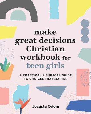 Make Great Decisions Christian Workbook for Teen Girls - Jocasta Odom - cover