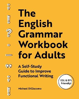 The English Grammar Workbook for Adults: A Self-Study Guide to Improve Functional Writing - Michael DiGiacomo - cover