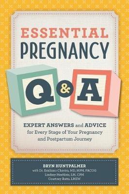 Essential Pregnancy Q&A: Expert Answers and Advice for Every Stage of Your Pregnancy and Postpartum Journey - Bryn Huntpalmer,Courtney Butts,Lindsey Meehleis - cover