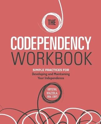 The Codependency Workbook - Krystal Mazzola M.Ed, LMFT - cover