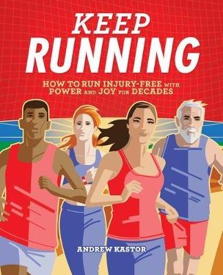 Keep Running: How to Run Injury-Free with Power and Joy for Decades - Andrew Kastor - cover