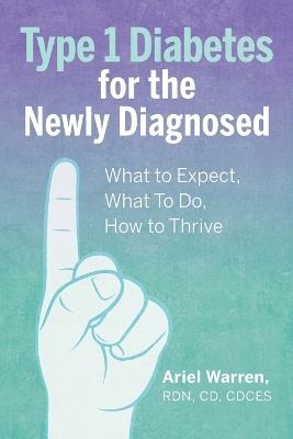 Type 1 Diabetes for the Newly Diagnosed - Ariel Warren RDN, CD, CDCES - cover