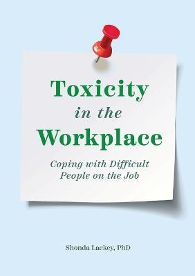 Toxicity in the Workplace: Coping with Difficult People on the Job - Shonda Lackey - cover