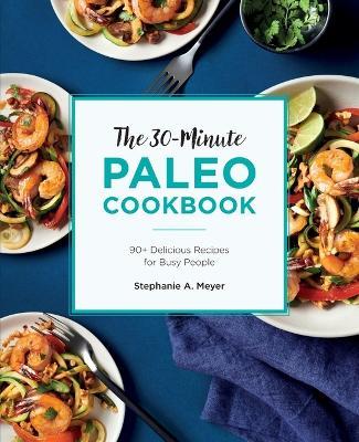 The 30-Minute Paleo Cookbook - Stephanie A. Meyer - cover