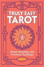 Truly Easy Tarot: Simple Readings and Practical Teachings