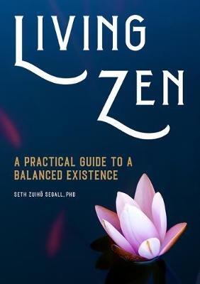 Living Zen: A Practical Guide to a Balanced Existence - Segall - cover
