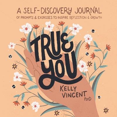 True You: A Self-Discovery Journal of Prompts and Exercises to Inspire Reflection and Growth - Kelly Vincent - cover