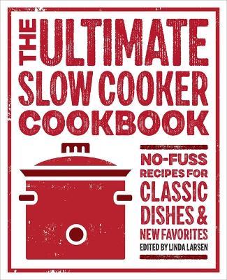 The Ultimate Slow Cooker Cookbook: No-Fuss Recipes for Classic Dishes and New Favorites - cover