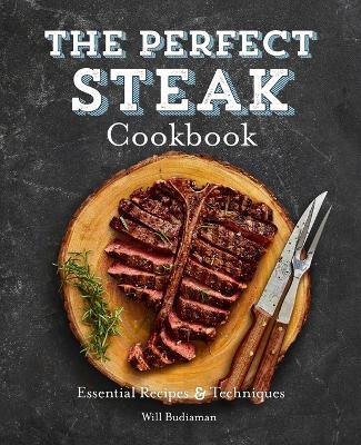 The Perfect Steak Cookbook - Will Budiaman - cover