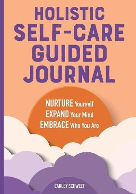 Holistic Self-Care Guided Journal - Carley Schweet - cover