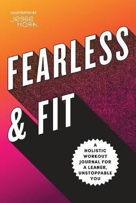 Fearless & Fit: A Holistic Workout Journal for a Leaner, Unstoppable You - Rockridge Press - cover