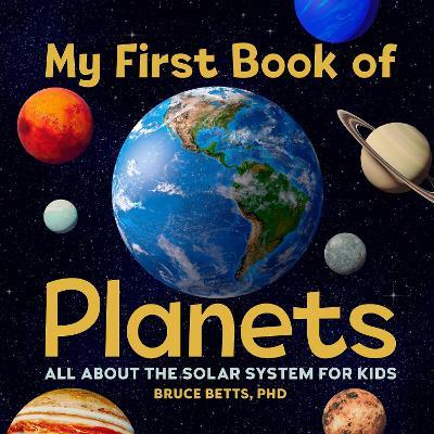 My First Book of Planets: All About the Solar System for Kids - Bruce Betts - cover