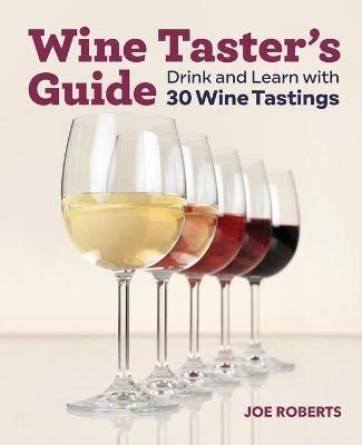 Wine Taster's Guide: Drink and Learn with 30 Wine Tastings - Joe Roberts - cover
