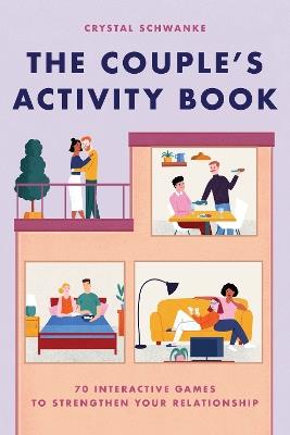 The Couple's Activity Book: 70 Interactive Games to Strengthen Your Relationship - Crystal Schwanke - cover
