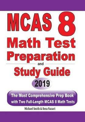 MCAS 8 Math Test Preparation and study guide: The Most Comprehensive Prep Book with Two Full-Length MCAS Math Tests - Michael Smith,Reza Nazari - cover