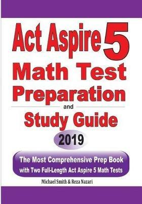 ACT Aspire 5 Math Test Preparation and Study Guide: The Most Comprehensive Prep Book with Two Full-Length ACT Aspire Math Tests - Michael Smith,Reza Nazari - cover