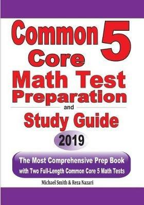Common Core 5 Math Test Preparation and Study Guide: The Most Comprehensive Prep Book with Two Full-Length Common Core Math Tests - Michael Smith,Reza Nazari - cover