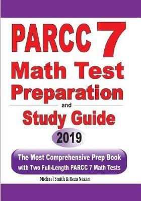 PARCC 7 Math Test Preparation and Study Guide: The Most Comprehensive Prep Book with Two Full-Length PARCC Math Tests - Michael Smith,Reza Nazari - cover