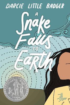 A Snake Falls to Earth: Newbery Honor Award Winner - Darcie Little Badger - cover