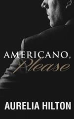 Americano, Please: A Hot & Steamy Aurelia Hilton's Romance Short Novel Book 7