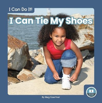 I Can Do It! I Can Tie My Shoes - Meg Gaertner - cover
