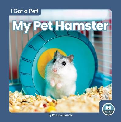 I Got a Pet! My Pet Hamster - Brienna Rossiter - cover