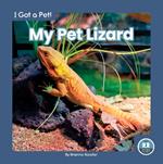 I Got a Pet! My Pet Lizard
