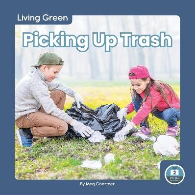 Living Green: Picking Up Trash - Meg Gaertner - cover