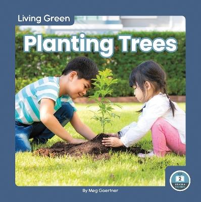 Living Green: Planting Trees - Meg Gaertner - cover