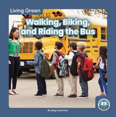 Living Green: Walking, Biking and Riding the Bus - Meg Gaertner - cover