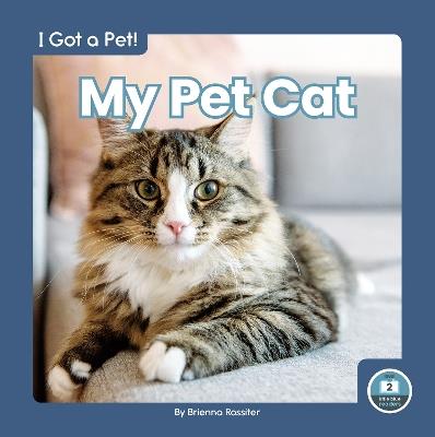 I Got a Pet! My Pet Cat - Brienna Rossiter - cover