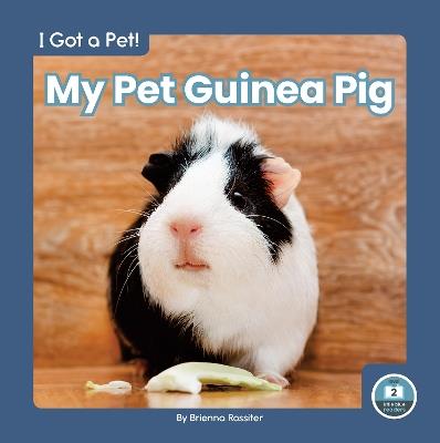 I Got a Pet! My Pet Guinea Pig - Brienna Rossiter - cover