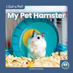 I Got a Pet! My Pet Hamster