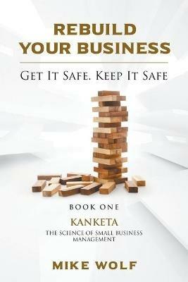 Rebuild Your Business: Book 1 Kanketa The Science of Small Business Management - Mike Wolf - cover