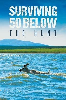 Surviving 50 Below: The Hunt - Wendell Amisimak Stalker - cover