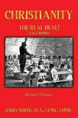 Christianity: THE REAL DEAL! (Fact-based) - Jerry Smith - cover