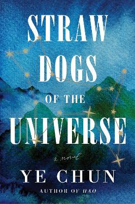 Straw Dogs Of The Universe: A Novel - Ye Chun - cover