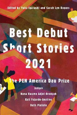 Best Debut Short Stories 2021: The PEN America Dau Prize - Nana Kwame Adjei-Brenyah,Kali Fajardo-Anstine,Beth Piatote - cover