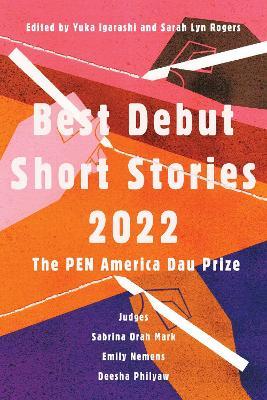 Best Debut Short Stories 2022: The PEN America Dau Prize - Yuka Igarashi,Sarah Lyn Rogers - cover