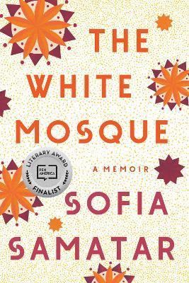 The White Mosque: A Memoir - Sofia Samatar - cover