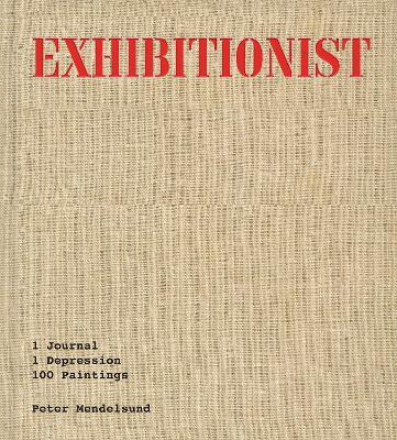 Exhibitionist: 1 Journal, 1 Depression, 100 Paintings - Peter Mendelsund - cover